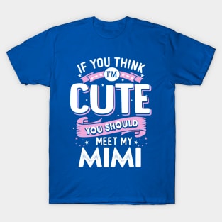 If You Think I’m Cute You Should Meet My Mimi T-Shirt